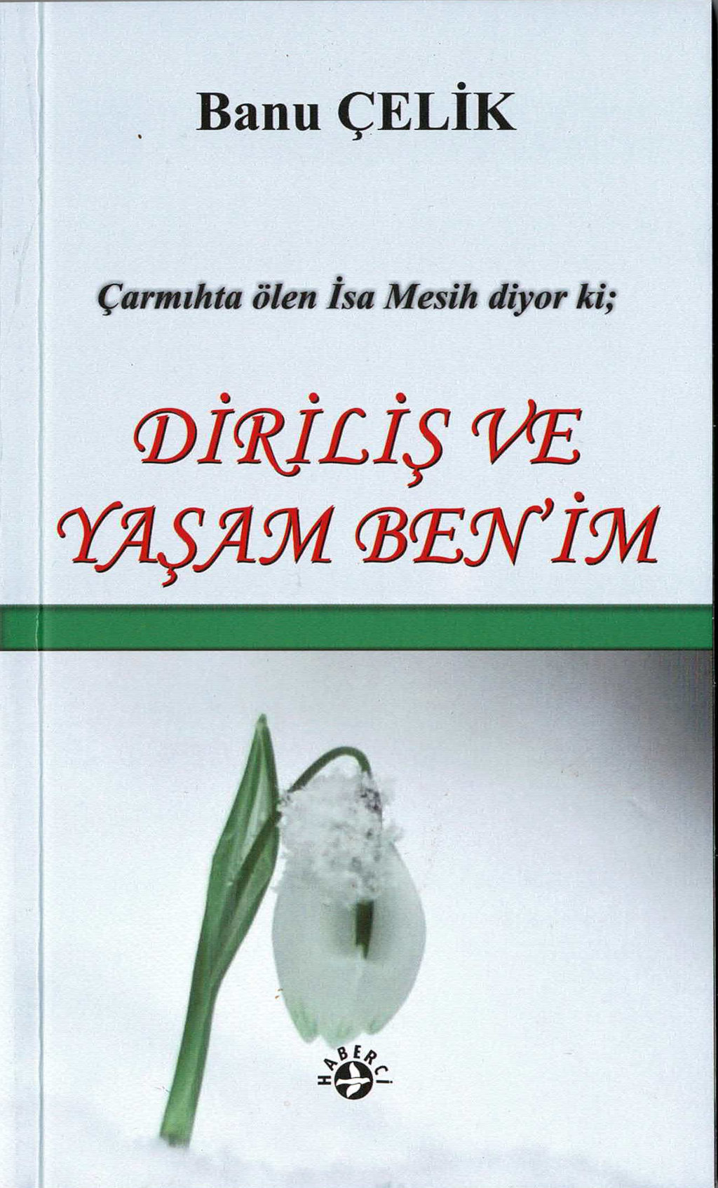 Banu Çelik, Ich bin die Auferstehung und das Leben,Türkisch