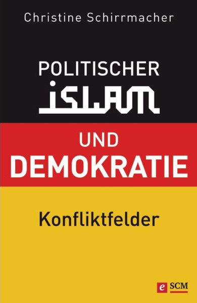 Christine Schirrmacher, Politischer Islam und Demokratie - Konfliktfelder, Deutsch AUF RECHNUNG